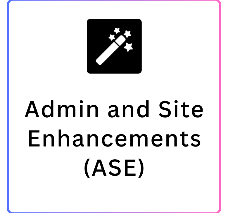 Admin and Site Enhancements (ASE)